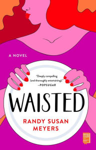 Title: Waisted: A Novel, Author: Randy Susan Meyers