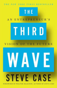 Title: The Third Wave: An Entrepreneur's Vision of the Future, Author: Steve Case