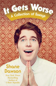 Title: It Gets Worse: A Collection of Essays, Author: Shane Dawson