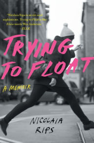 Title: Trying to Float: A Memoir, Author: Nicolaia Rips