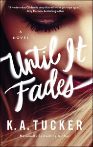 Title: Until It Fades: A Novel, Author: K.A. Tucker