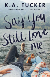 Google books download epub format Say You Still Love Me: A Novel  (English Edition) by K.A. Tucker 9781501133442