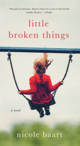 Title: Little Broken Things: A Novel, Author: Nicole Baart