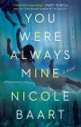 You Were Always Mine: A Novel