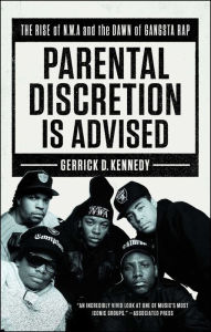 Title: Parental Discretion Is Advised: The Rise of N.W.A and the Dawn of Gangsta Rap, Author: The Festive Singers