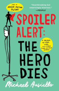 Title: Spoiler Alert: The Hero Dies: A Memoir of Love, Loss, and Other Four-Letter Words, Author: Michael Ausiello