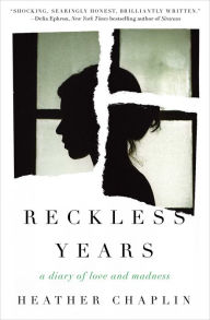 Title: Reckless Years: A Diary of Love and Madness, Author: Heather Chaplin