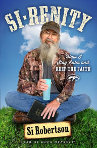 Title: Si-renity: How I Stay Calm and Keep the Faith, Author: Si Robertson
