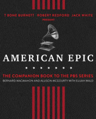 Title: American Epic: The First Time America Heard Itself, Author: Bernard MacMahon