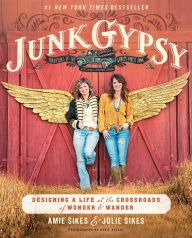 Title: Junk Gypsy: Designing a Life at the Crossroads of Wonder & Wander, Author: Jolie Sikes
