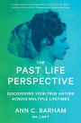 The Past Life Perspective: Discovering Your True Nature Across Multiple Lifetimes