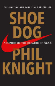 Title: Shoe Dog: A Memoir by the Creator of Nike, Author: Phil Knight