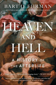 Title: Heaven and Hell: A History of the Afterlife, Author: Bart D. Ehrman