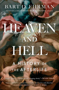 Title: Heaven and Hell: A History of the Afterlife, Author: Bart D. Ehrman