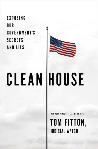 Clean House: Exposing Our Government's Secrets and Lies