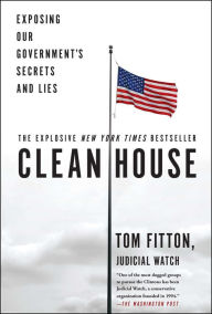 Title: Clean House: Exposing Our Government's Secrets and Lies, Author: Tom Fitton