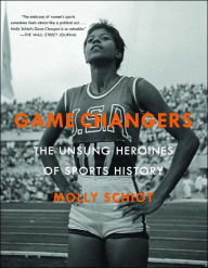 Title: Game Changers: The Unsung Heroines of Sports History, Author: Molly Schiot