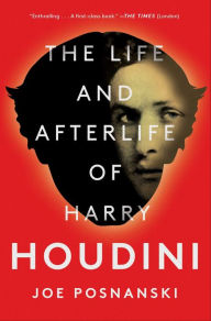 Title: The Life and Afterlife of Harry Houdini, Author: Joe Posnanski