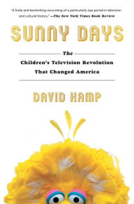 Title: Sunny Days: The Children's Television Revolution That Changed America, Author: David Kamp