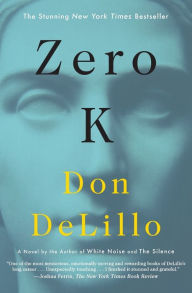 Title: Zero K: A Novel, Author: Don DeLillo