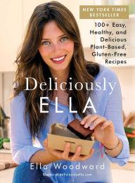 Title: Deliciously Ella: 100+ Easy, Healthy, and Delicious Plant-Based, Gluten-Free Recipes, Author: Ella Woodward
