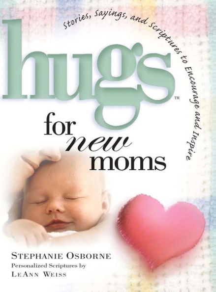 Hugs for New Moms: Stories, Sayings, and Scriptures to Encourage and Inspire