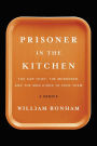 Prisoner in the Kitchen: The Car Thief, the Murderer, and the Man Hired to Feed Them