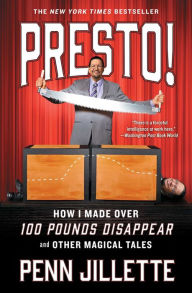 Title: Presto!: How I Made Over 100 Pounds Disappear and Other Magical Tales, Author: Penn Jillette