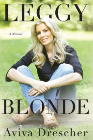 Title: Leggy Blonde: A Memoir, Author: Aviva Drescher