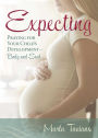 Expecting: Praying for Your Child's Development-Body and Soul