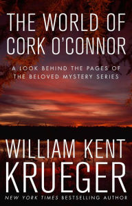 Title: The World of Cork O'Connor: A Look Behind the Pages of the Beloved Mystery Series, Author: William Kent Krueger