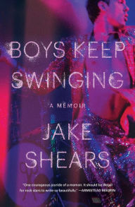 Title: Boys Keep Swinging: A Memoir, Author: Jake Shears
