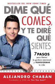 Title: Dime qué comes y te diré que sientes (Think Skinny, Feel Fit Spanish edition): 7 pasos para liberar la gordura emocional y transformar tu vida, Author: Alejandro Chabïn