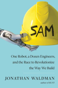 Free download mp3 books SAM: One Robot, a Dozen Engineers, and the Race to Revolutionize the Way We Build RTF MOBI CHM 9781501140594 by Jonathan Waldman (English Edition)