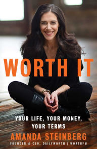 Title: Worth It: Your Life, Your Money, Your Terms, Author: Amanda Steinberg