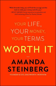 Title: Worth It: Your Life, Your Money, Your Terms, Author: Amanda Steinberg