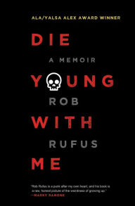 Title: Die Young with Me: A Memoir, Author: Rob Rufus