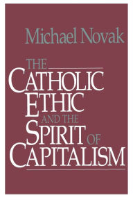Title: Catholic Ethic and the Spirit Of Capitalism, Author: Michael and jana Novak