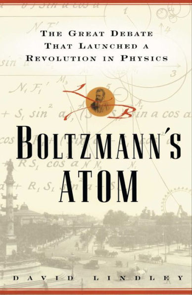 Boltzmann's Atom: The Great Debate That Launched a Revolution in Physics