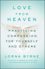 Love From Heaven: Practicing Compassion for Yourself and Others