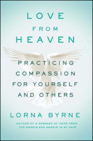 Love from Heaven: Practicing Compassion for Yourself and Others