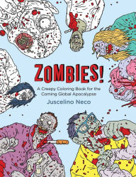 Title: Zombies!: A Creepy Coloring Book for the Coming Global Apocalypse, Author: Juscelino Neco