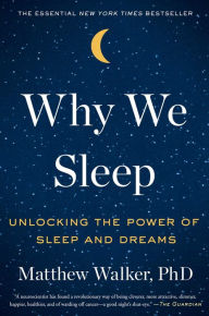 Title: Why We Sleep: Unlocking the Power of Sleep and Dreams, Author: Matthew Walker