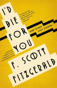 Title: I'd Die For You: And Other Lost Stories, Author: F. Scott Fitzgerald