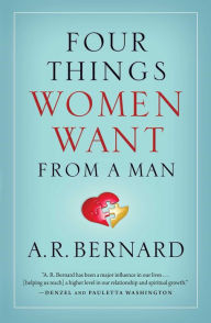 Title: Four Things Women Want from a Man, Author: A. R. Bernard