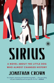 Title: Sirius: A Novel About the Little Dog Who Almost Changed History, Author: Jonathan Crown