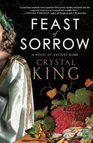 Title: Feast of Sorrow: A Novel of Ancient Rome, Author: Crystal King