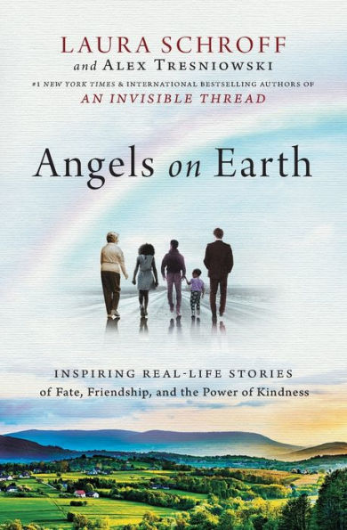 Angels on Earth: Inspiring Real-Life Stories of Fate, Friendship, and the Power Kindness