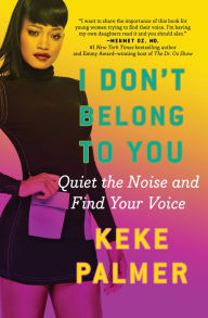 Title: I Don't Belong to You: Quiet the Noise and Find Your Voice, Author: Keke Palmer