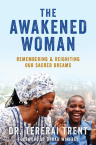 Title: The Awakened Woman: Remembering & Reigniting Our Sacred Dreams, Author: Tererai Trent